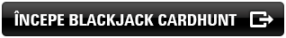 Începe Blackjack CardHunt